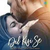  Dil Kisi Se - Arjun Kanungo Poster