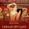  Tabaah Ho Gaye - Kalank Poster