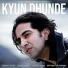  Kyun Dhunde - Vilen Poster